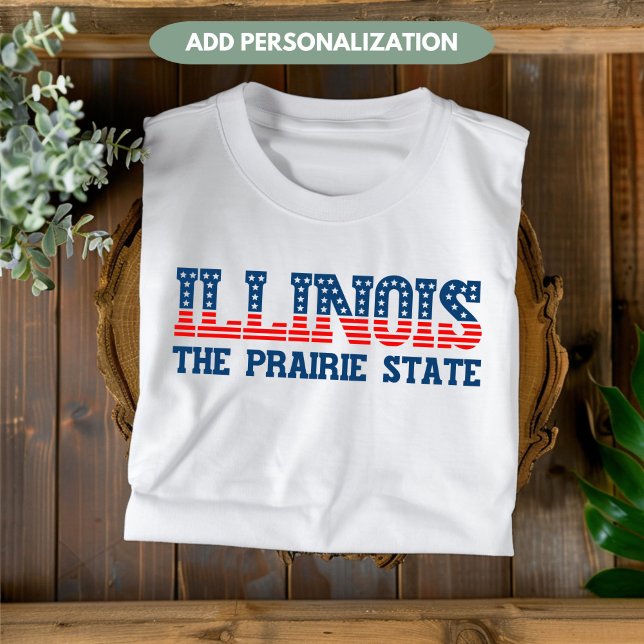 Illinois Patriotic The Prairie State Anpassningsba T Shirt (Skapare uppladdad)