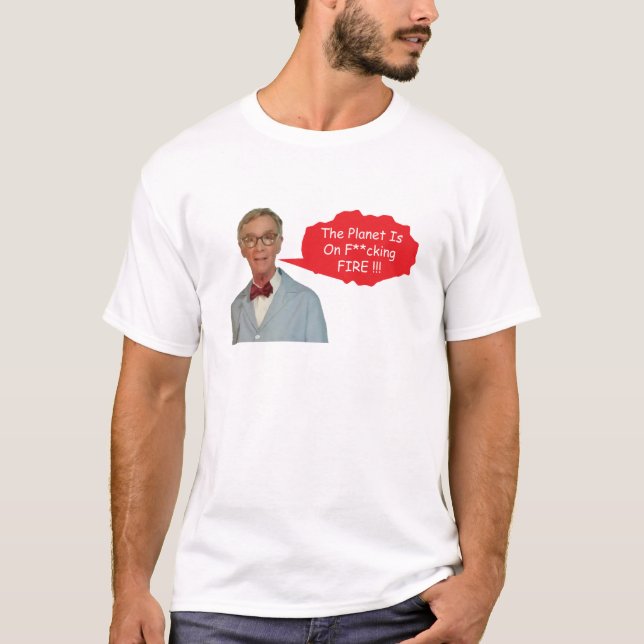 Ilskne Bill Nye - Planeten står på f**king eld  T Shirt (Framsida)