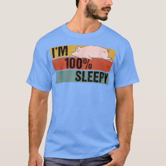 I'm 100 Percent Sleepy Funny Pig Lazy Joke T Shirt