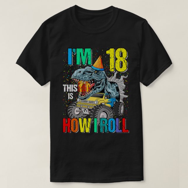 I'm 18 This Is How I Roll Monster Truck Dinosaur  T Shirt (Design framsida)