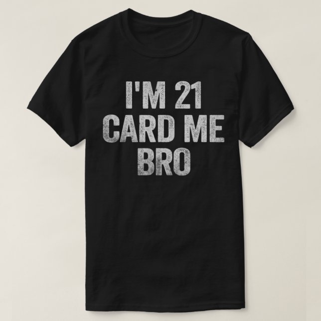 I'm 21 Card Me Bro 21 Years Old 21st Birthday Lega T Shirt (Design framsida)