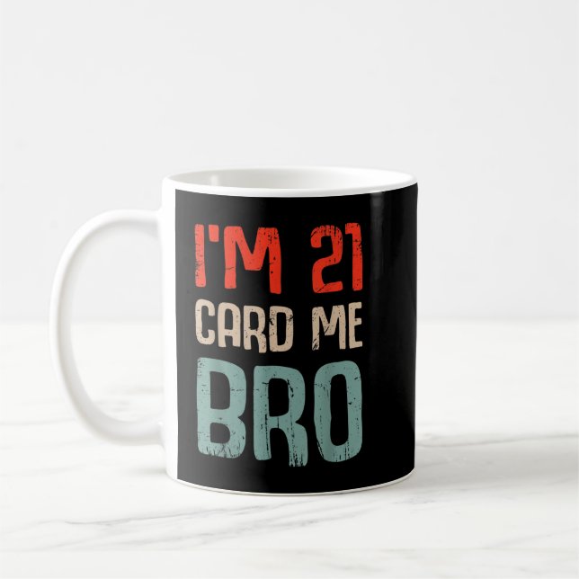 I'm 21 Card Me Bro Birthday Funny 21st Birthday 21 Kaffemugg (Vänster)