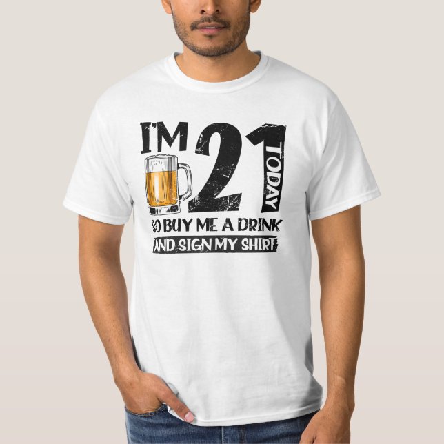 I'm 21 Today Buy Me A Drink And Sign My T Shirt (Framsida)