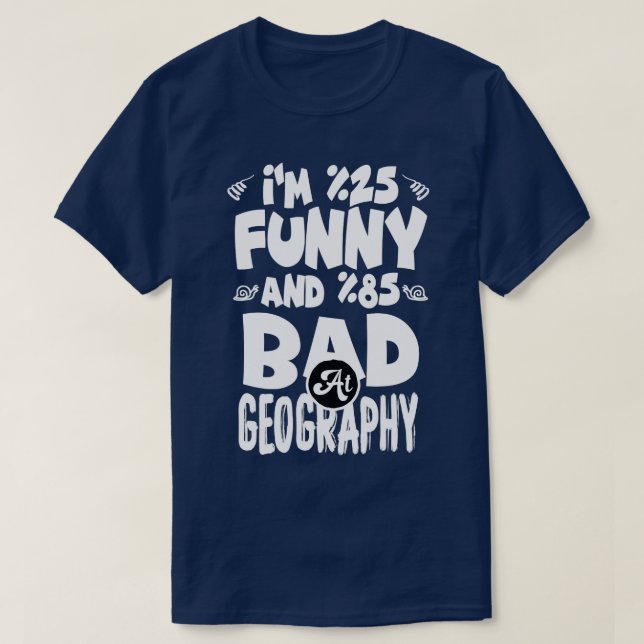 Im 25 Funny och 85 Bad vid geografi T Shirt (Design framsida)