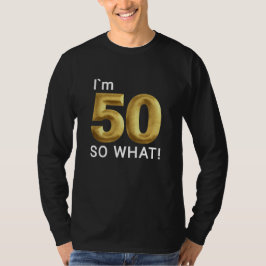I'm 50 So What Funny 50th Birthday T Shirt