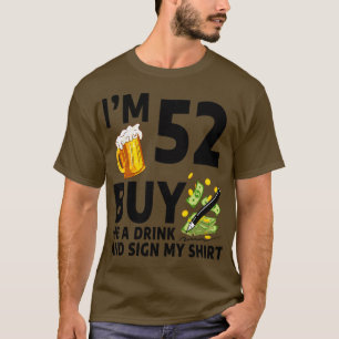 Im 52 Köp en drink till mig och signera min 52:e f T Shirt