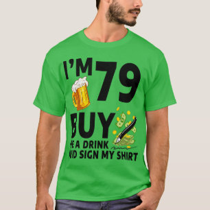 Im 79 Köp en drink till mig och signera min 79:e f T Shirt