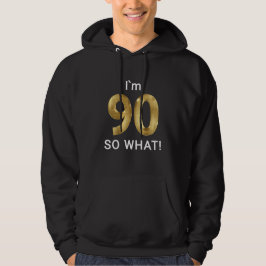 I'm 90 So What Funny 90th Birthday Hoodie