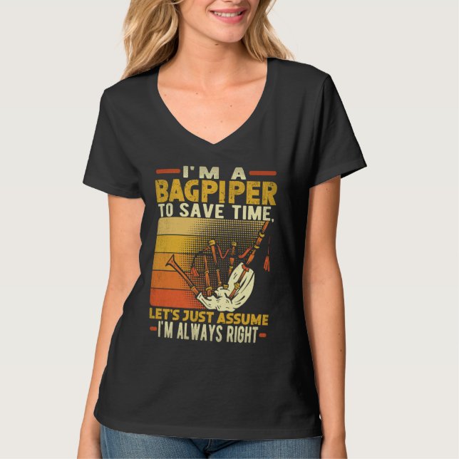 I'm A Bagpiper To Save Time I'm Always Right Bagpi T Shirt (Framsida)