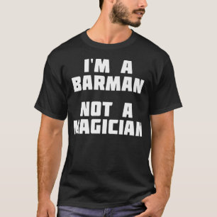 Im A Barman Inte en magician Funny T Shirt