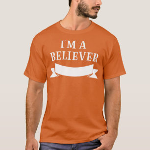 Im a Believer white T Shirt