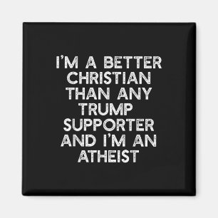 Im A Better Christian Trump-supportrar Atheist Mem Magnet