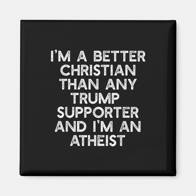 Im A Better Christian Trump-supportrar Atheist Mem Magnet (Framsidan)