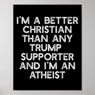 Im A Better Christian Trump-supportrar Atheist Mem Poster