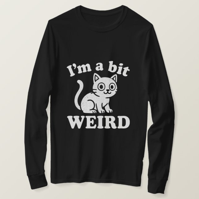 I'm a bit weird  t shirt (Design framsida)