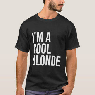 I'M A Blonde Blonde Im A Blonde T Shirt