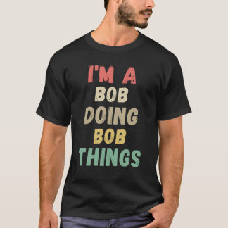  I'm A Bob Doing Bob Things Name Funny Chritmas T Shirt