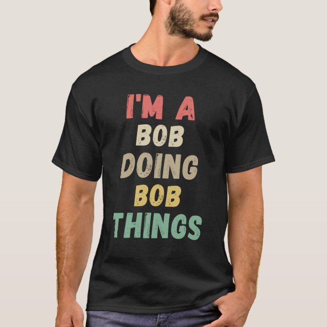  I'm A Bob Doing Bob Things Name Funny Chritmas T Shirt (Framsida)