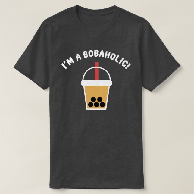 I'm A Bobaholic! | Boba Tea | Bubble Tea | T-Shirt (Design framsida)