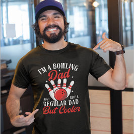 I'm a Bowling Dad just like a regular dad but cool T Shirt