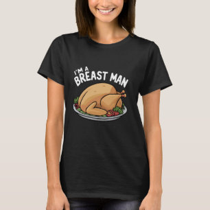 Im A Breast Man Turkey Funny Thanksgiving Dinner M T Shirt