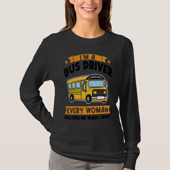 I'm a bus driver every woman follows school bus t shirt (Framsida)