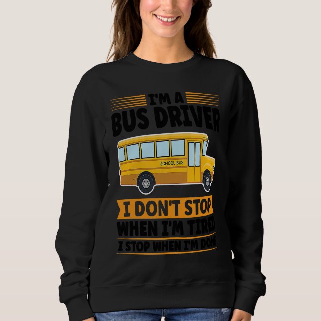 I'm a bus driver I don't stop when I'm tired schoo T Shirt (Framsida)