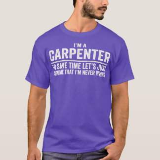 Im A Carpenter antar att jag aldrig har fel T Shirt
