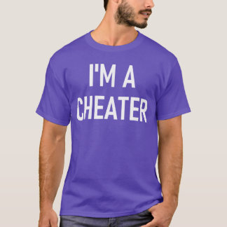 Im A Cheater Funny Jokes Sarcastic Sayings friends T Shirt
