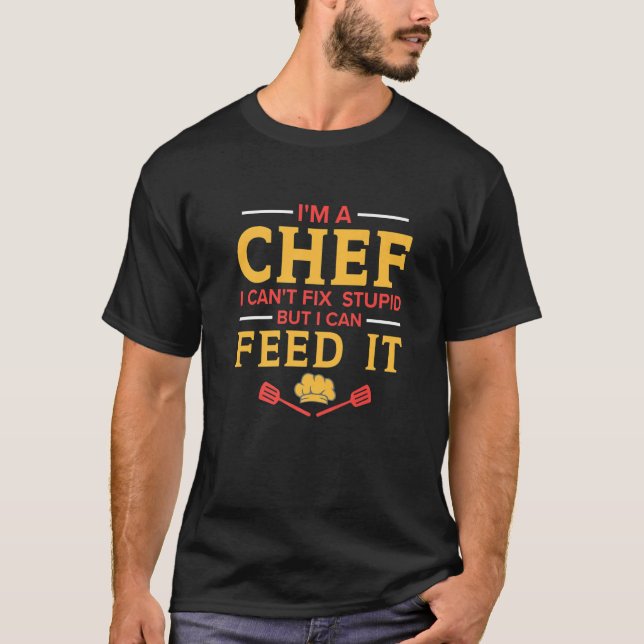 I'm A Chef I Can't Fix Stupid  Kitchen Chef T Shirt (Framsida)