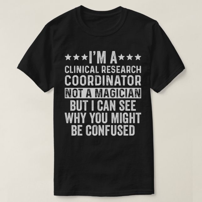 I'm A Clinical Research Coordinator Not A Magician T Shirt (Design framsida)
