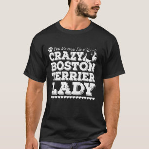 Im A Crazy Boston Terrier Dam T Shirt