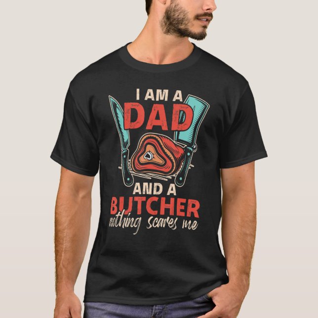 I'm A Dad & A Butcher Can't Sacre Me Meat Butcher T Shirt (Framsida)