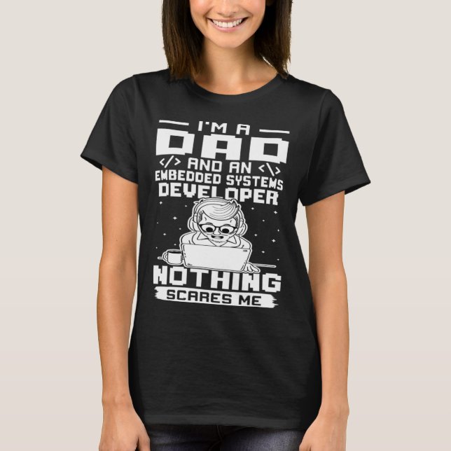 I'm A Dad And A Embedded Systems Developer Nothing T Shirt (Framsida)