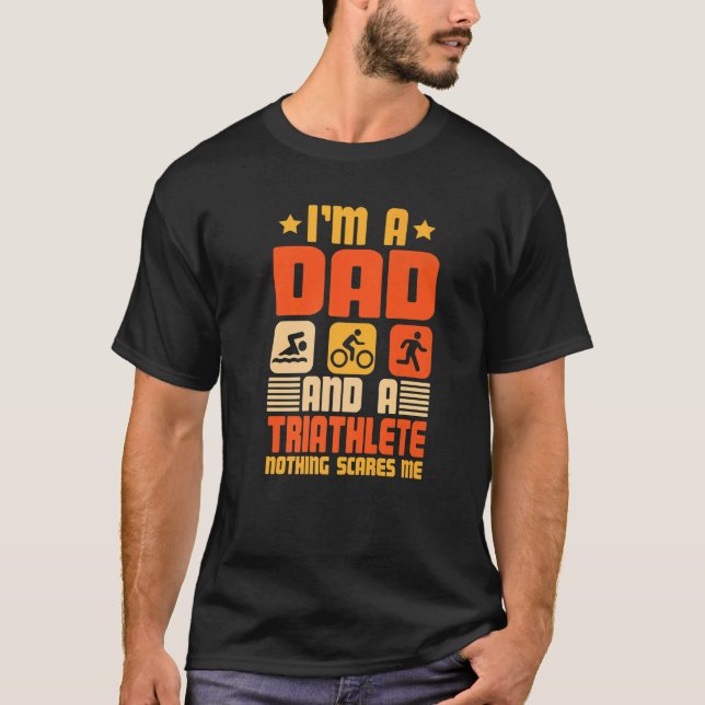 I'm A Dad And A Triathlete Nothing Scares Me Triat T Shirt (Framsida)