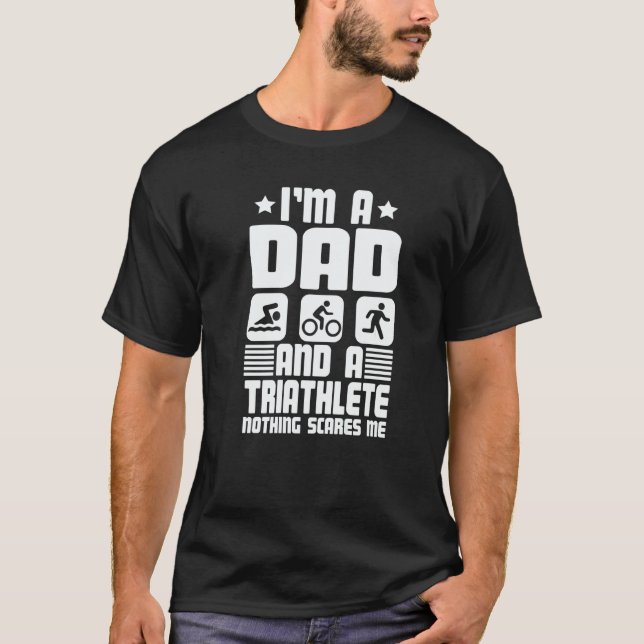 I'm A Dad And A Triathlete Nothing Scares Me Triat T Shirt (Framsida)