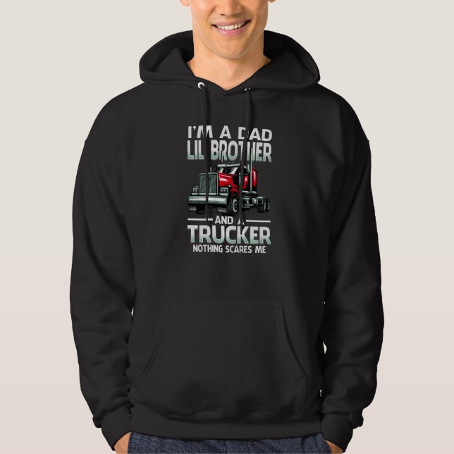 I'm A Dad Lil Brother And A Trucker Nothing Scares Hoodie (Framsida)