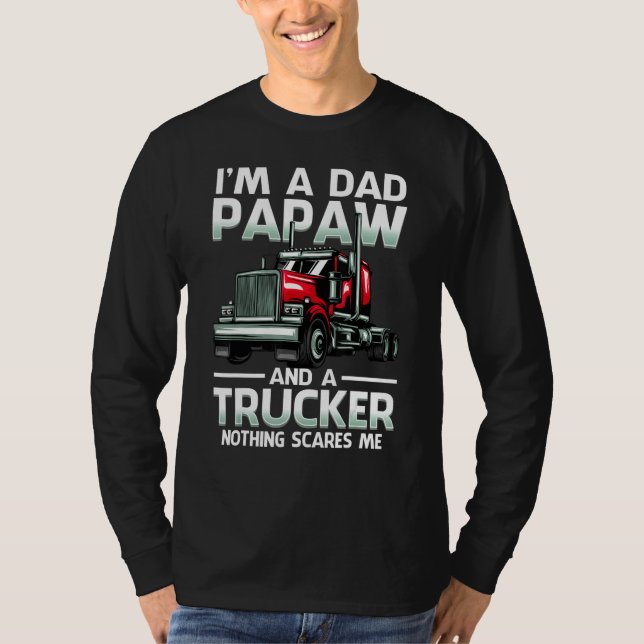 I'm A Dad Papaw And A Trucker Nothing Scares Me T Shirt (Framsida)