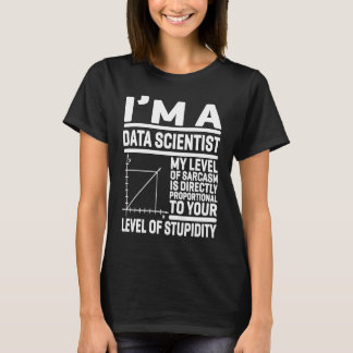 I'm A Data Scientist My Level Of Sarcasm Is Direct T Shirt