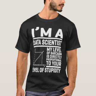 I'm A Data Scientist My Level Of Sarcasm Is Direct T Shirt