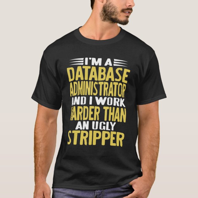 I'm A Database Administrator & I Work Harder   Pre T Shirt (Framsida)