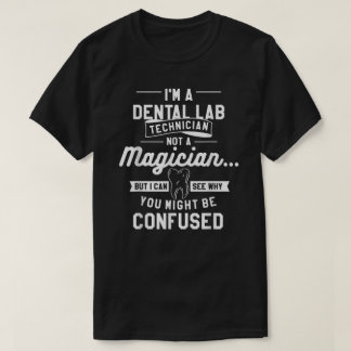 I'm A Dental Lab Technician Not A Magician  T Shirt