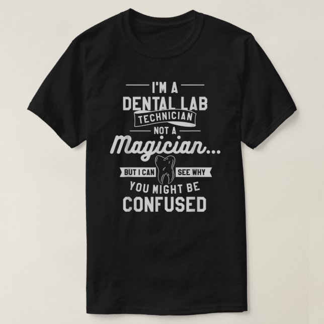 I'm A Dental Lab Technician Not A Magician  T Shirt (Design framsida)