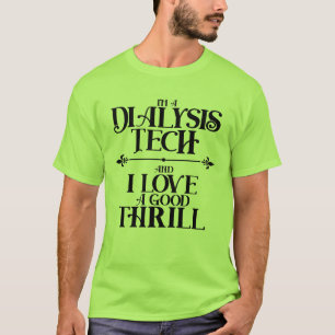 I'm a Dialysis Tech and I Love a Good Thrill T-Shi T Shirt