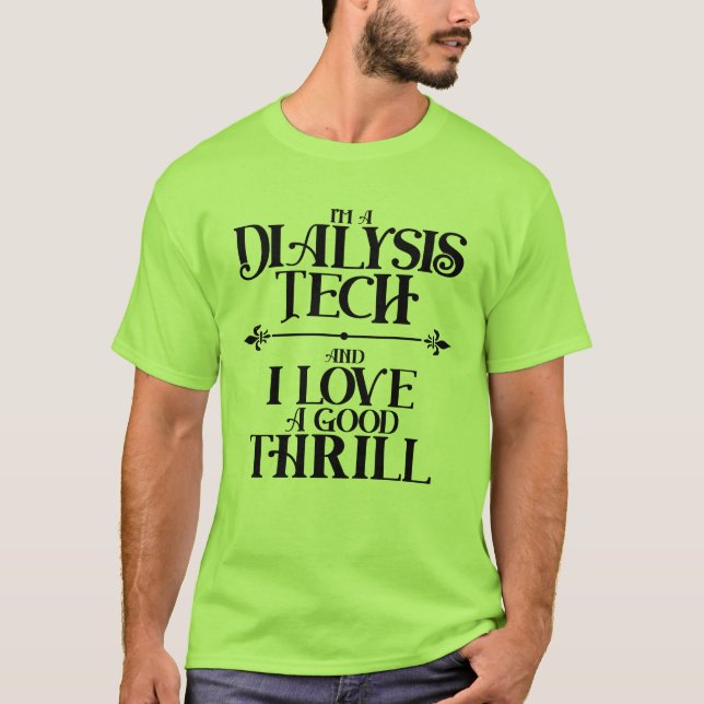 I'm a Dialysis Tech and I Love a Good Thrill T-Shi T Shirt (Framsida)