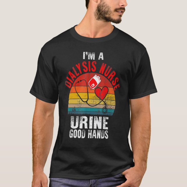 I'm A Dialysis Tech And Urine Good Hands Fun Dialy T Shirt (Framsida)