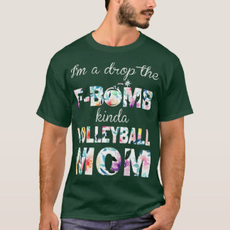 Im A Drop FBomb Kinda Volleyball Mamma T Shirt