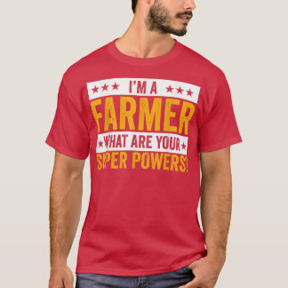 I'm A Farmer What Are Your Superpowers Farmer Outf T Shirt