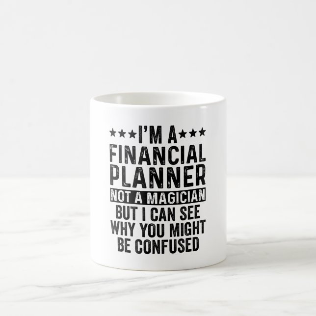 I'm A Financial Planner Not A Magician Funny Kaffemugg (Center)