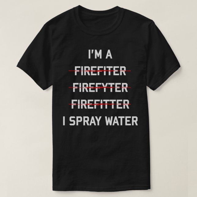 Im A Firefighter Funny I Spray Vatten Fire Rädding T Shirt (Design framsida)